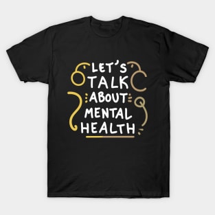 Let's Talk About Mental Health. T-Shirt